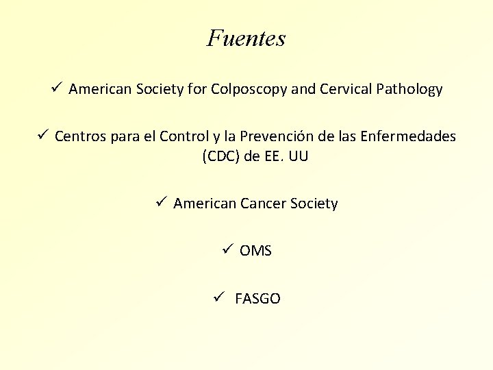 Fuentes ü American Society for Colposcopy and Cervical Pathology ü Centros para el Control