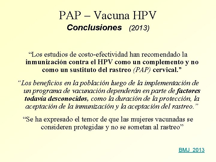 PAP – Vacuna HPV Conclusiones (2013) “Los estudios de costo-efectividad han recomendado la inmunización