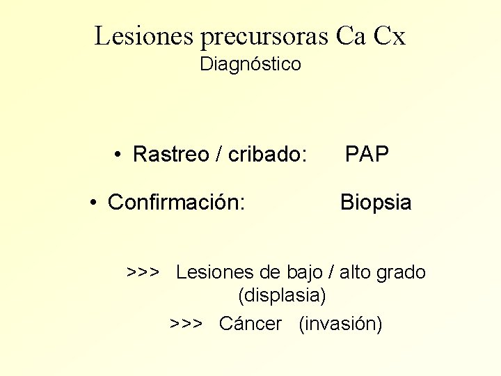 Lesiones precursoras Ca Cx Diagnóstico • Rastreo / cribado: • Confirmación: PAP Biopsia >>>