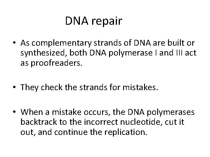 DNA repair • As complementary strands of DNA are built or synthesized, both DNA