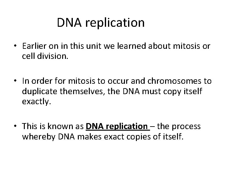 DNA replication • Earlier on in this unit we learned about mitosis or cell