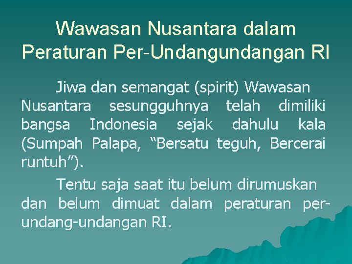 Wawasan Nusantara dalam Peraturan Per-Undangundangan RI Jiwa dan semangat (spirit) Wawasan Nusantara sesungguhnya telah