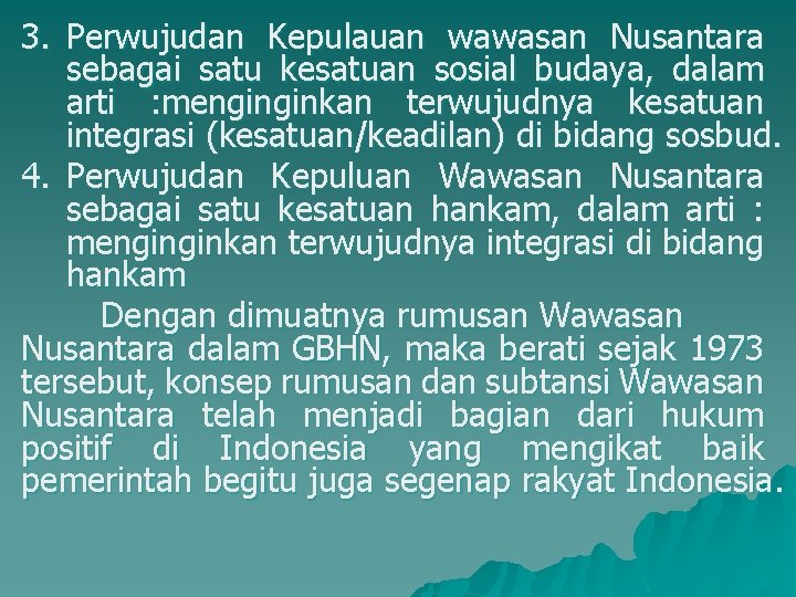 3. Perwujudan Kepulauan wawasan Nusantara sebagai satu kesatuan sosial budaya, dalam arti : menginginkan