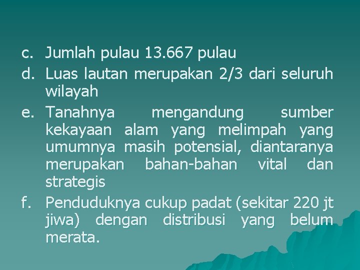 c. Jumlah pulau 13. 667 pulau d. Luas lautan merupakan 2/3 dari seluruh wilayah