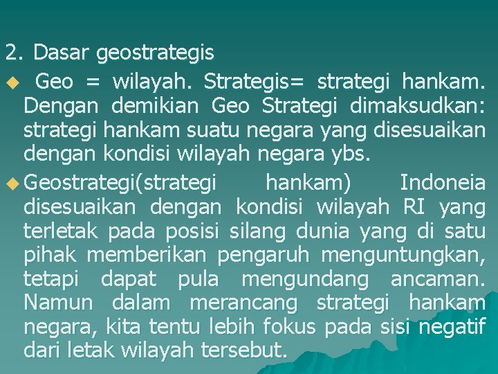 2. Dasar geostrategis u Geo = wilayah. Strategis= strategi hankam. Dengan demikian Geo Strategi