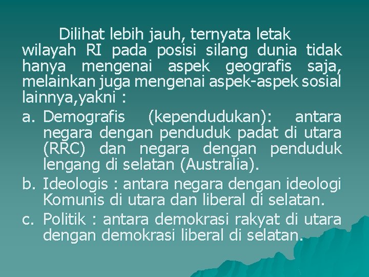 Dilihat lebih jauh, ternyata letak wilayah RI pada posisi silang dunia tidak hanya mengenai