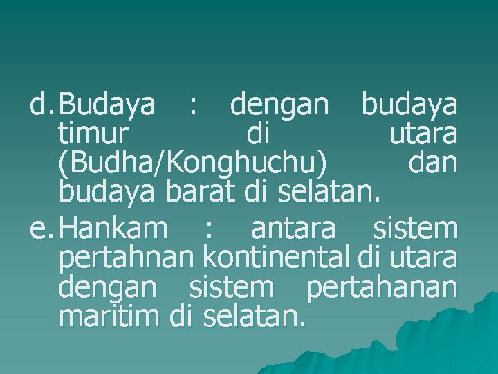 d. Budaya : dengan budaya timur di utara (Budha/Konghuchu) dan budaya barat di selatan.