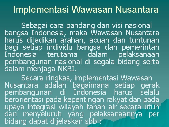 Implementasi Wawasan Nusantara Sebagai cara pandang dan visi nasional bangsa Indonesia, maka Wawasan Nusantara