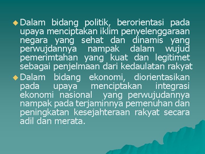 u Dalam bidang politik, berorientasi pada upaya menciptakan iklim penyelenggaraan negara yang sehat dan