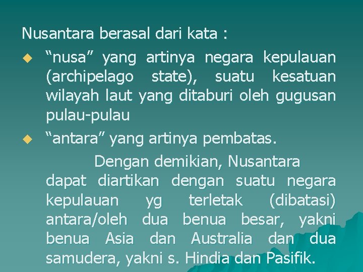 Nusantara berasal dari kata : u “nusa” yang artinya negara kepulauan (archipelago state), suatu