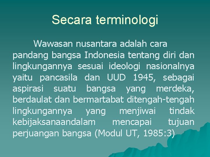 Secara terminologi Wawasan nusantara adalah cara pandang bangsa Indonesia tentang diri dan lingkungannya sesuai