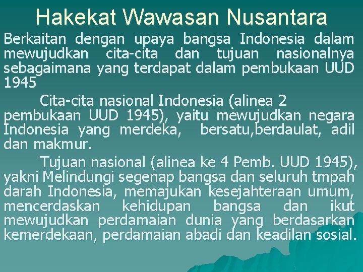 Hakekat Wawasan Nusantara Berkaitan dengan upaya bangsa Indonesia dalam mewujudkan cita-cita dan tujuan nasionalnya