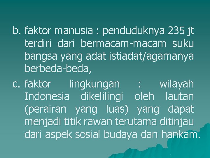 b. faktor manusia : penduduknya 235 jt terdiri dari bermacam-macam suku bangsa yang adat