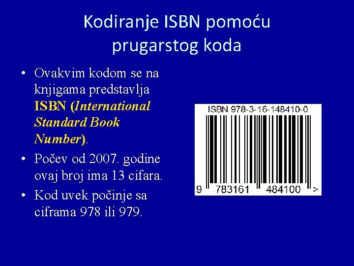 Kodiranje ISBN pomoću prugarstog koda • Ovakvim kodom se na knjigama predstavlja ISBN (International