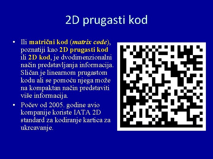 2 D prugasti kod • Ili matrični kod (matrix code), poznatiji kao 2 D