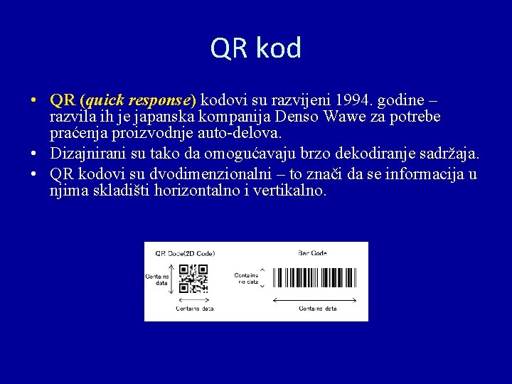 QR kod • QR (quick response) kodovi su razvijeni 1994. godine – razvila ih