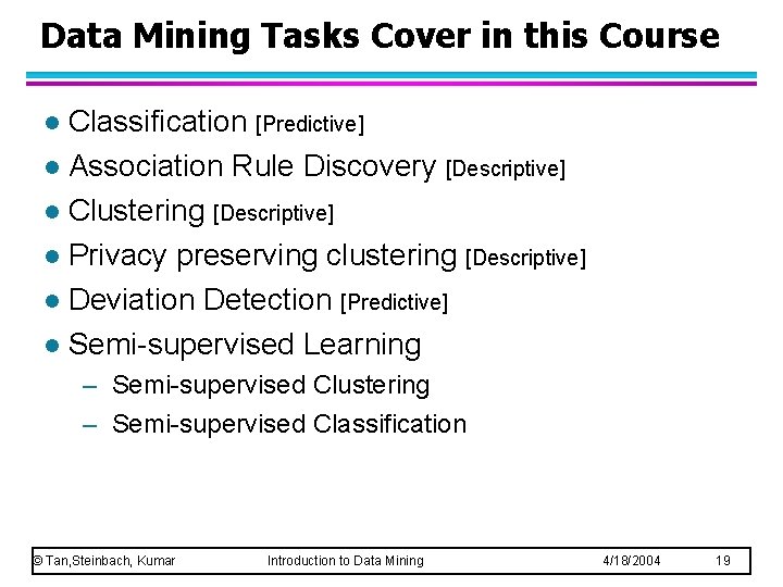 Data Mining Tasks Cover in this Course Classification [Predictive] l Association Rule Discovery [Descriptive]