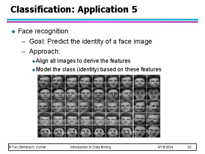 Classification: Application 5 l Face recognition – Goal: Predict the identity of a face