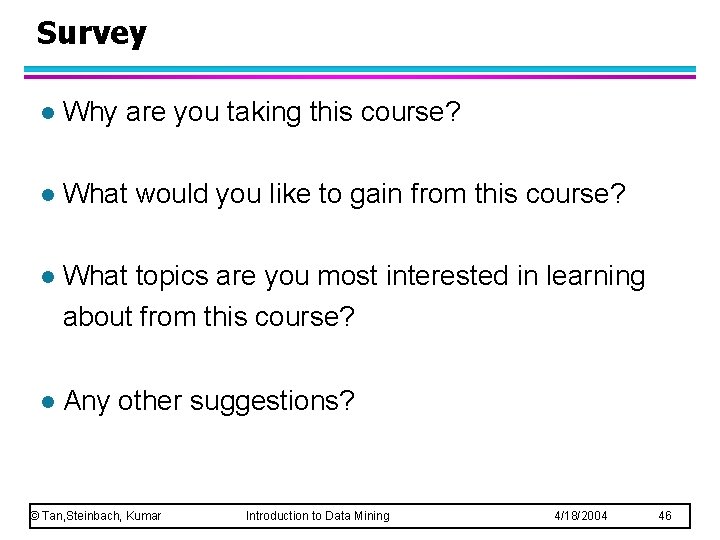 Survey l Why are you taking this course? l What would you like to