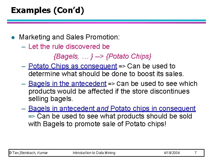 Examples (Con’d) l Marketing and Sales Promotion: – Let the rule discovered be {Bagels,