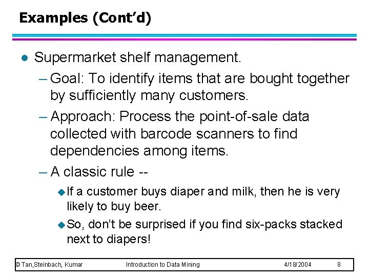 Examples (Cont’d) l Supermarket shelf management. – Goal: To identify items that are bought