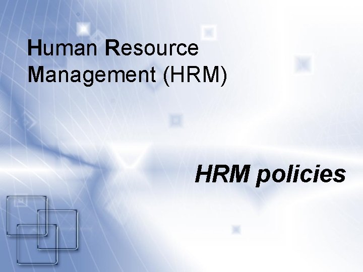 Human Resource Management (HRM) HRM policies 