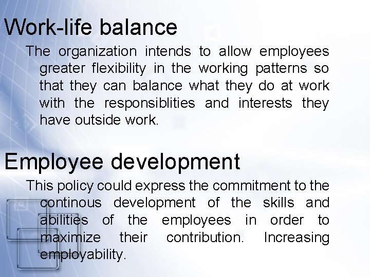 Work-life balance The organization intends to allow employees greater flexibility in the working patterns