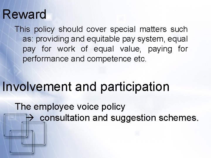 Reward This policy should cover special matters such as: providing and equitable pay system,