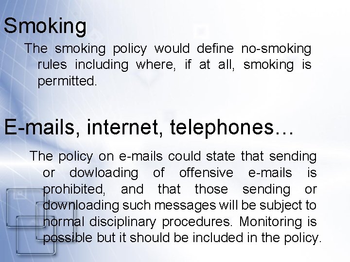 Smoking The smoking policy would define no-smoking rules including where, if at all, smoking