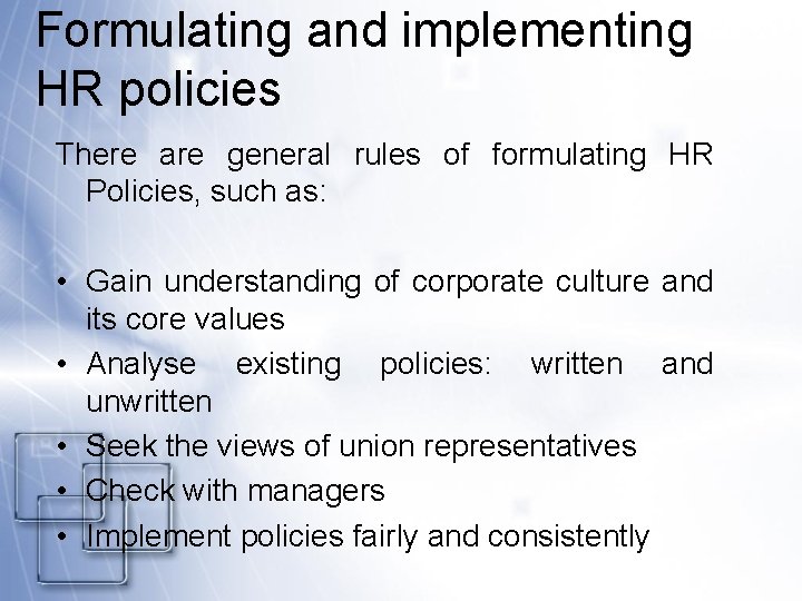 Formulating and implementing HR policies There are general rules of formulating HR Policies, such