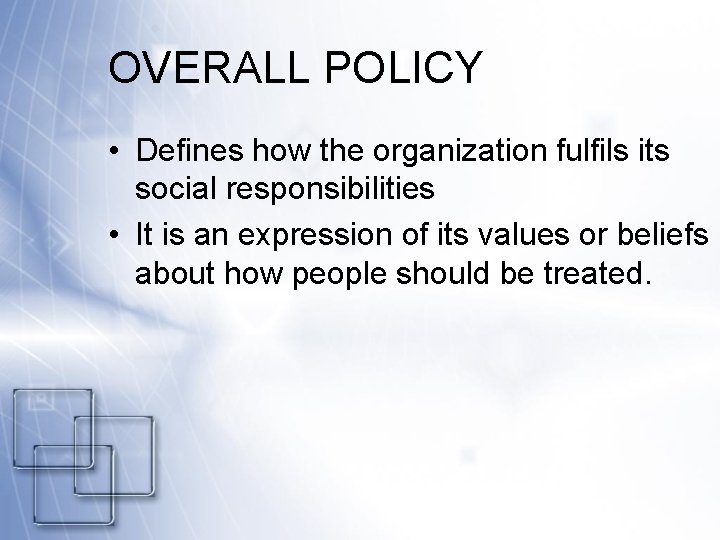 OVERALL POLICY • Defines how the organization fulfils its social responsibilities • It is