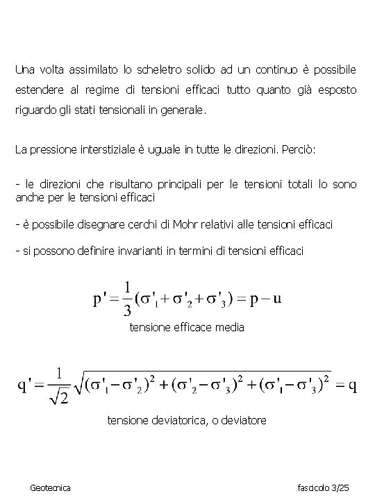 Una volta assimilato lo scheletro solido ad un continuo è possibile estendere al regime