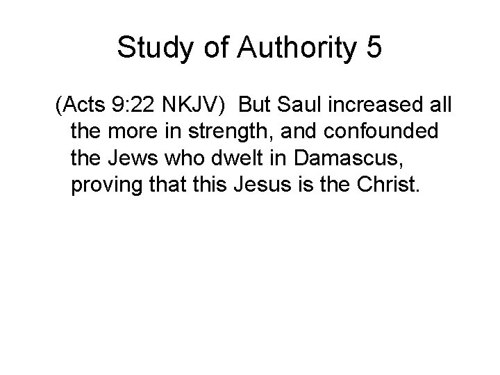 Study of Authority 5 (Acts 9: 22 NKJV) But Saul increased all the more