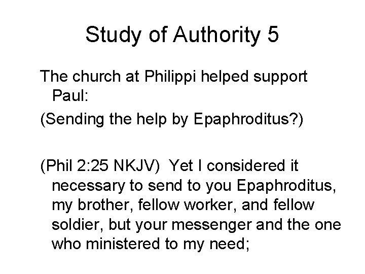 Study of Authority 5 The church at Philippi helped support Paul: (Sending the help