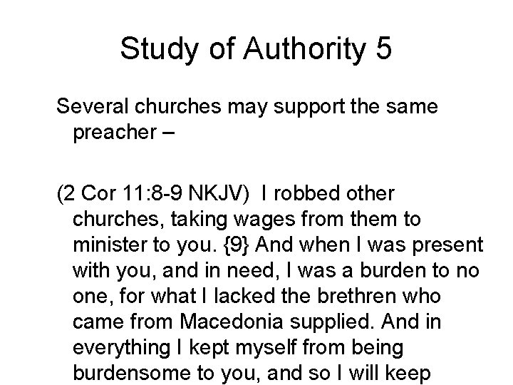 Study of Authority 5 Several churches may support the same preacher – (2 Cor