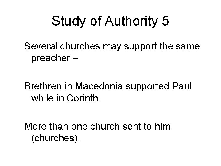 Study of Authority 5 Several churches may support the same preacher – Brethren in