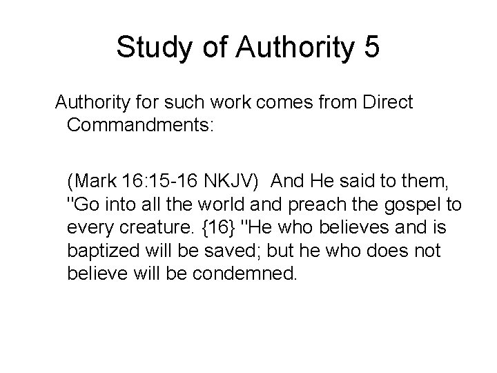Study of Authority 5 Authority for such work comes from Direct Commandments: (Mark 16: