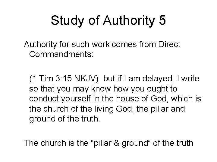 Study of Authority 5 Authority for such work comes from Direct Commandments: (1 Tim