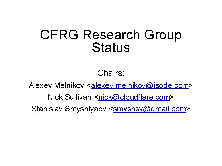 CFRG Research Group Status Chairs: Alexey Melnikov <alexey. melnikov@isode. com> Nick Sullivan <nick@cloudflare. com>