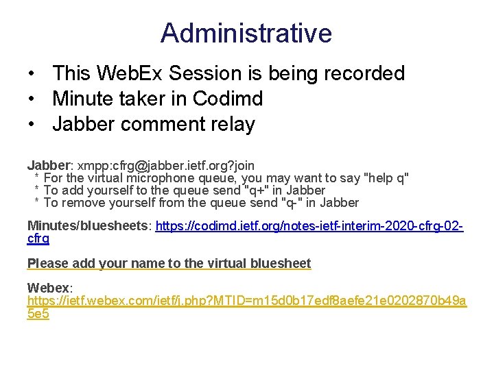 Administrative • This Web. Ex Session is being recorded • Minute taker in Codimd