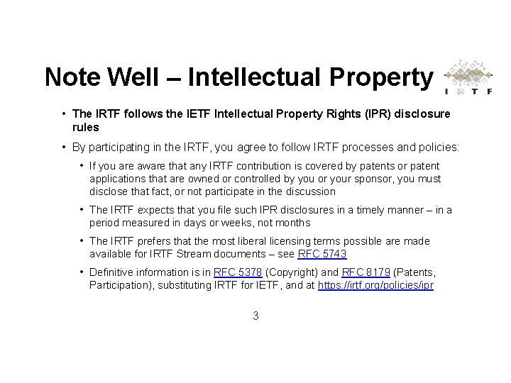 Note Well – Intellectual Property • The IRTF follows the IETF Intellectual Property Rights