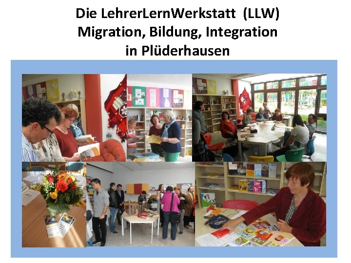 Die Lehrer. Lern. Werkstatt (LLW) Migration, Bildung, Integration in Plüderhausen 