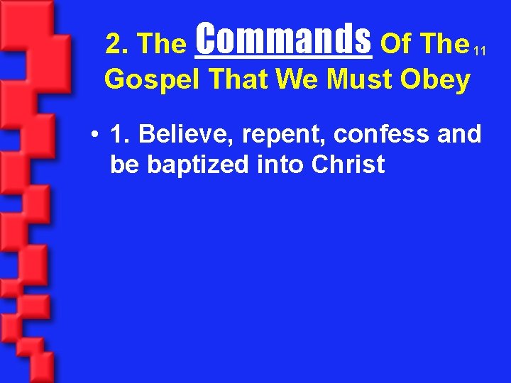 2. The Commands Of The 11 Gospel That We Must Obey • 1. Believe,
