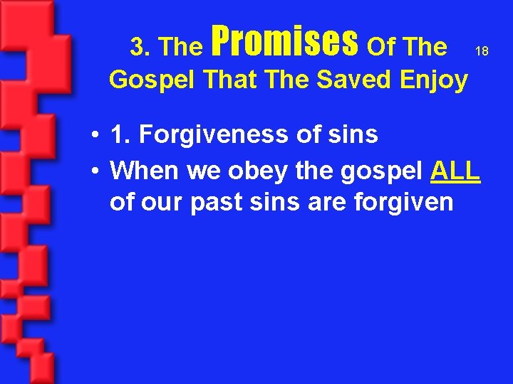 3. The Promises Of The 18 Gospel That The Saved Enjoy • 1. Forgiveness