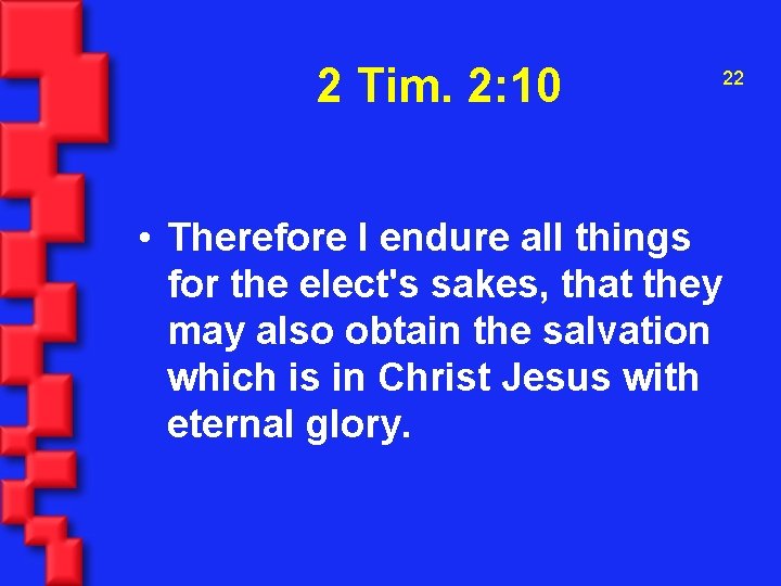 2 Tim. 2: 10 22 • Therefore I endure all things for the elect's