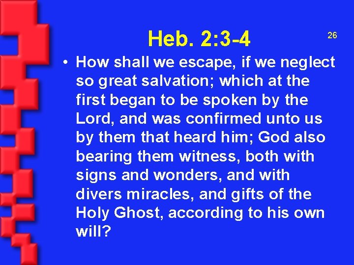 Heb. 2: 3 -4 26 • How shall we escape, if we neglect so