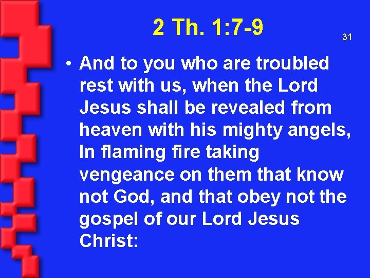 2 Th. 1: 7 -9 31 • And to you who are troubled rest