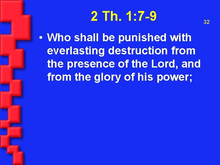 2 Th. 1: 7 -9 • Who shall be punished with everlasting destruction from