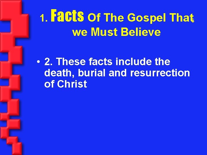1. Facts Of The Gospel That 6 we Must Believe • 2. These facts