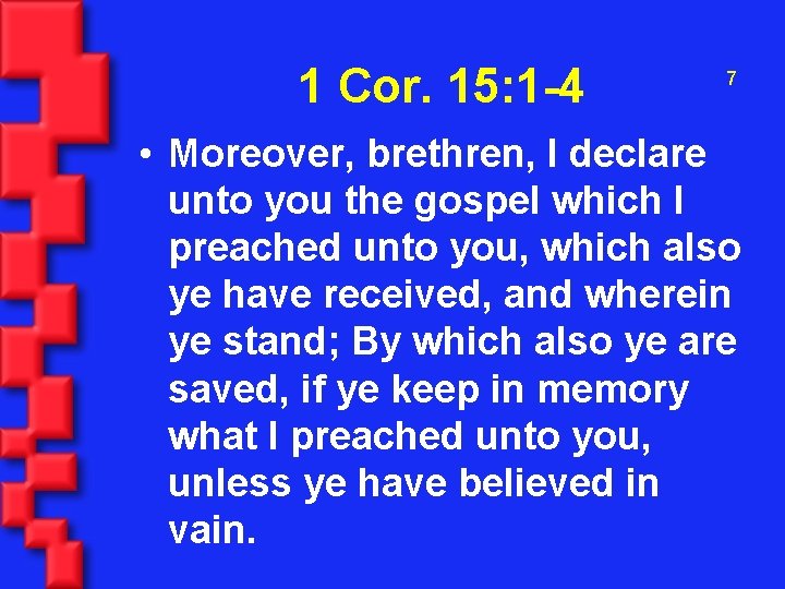 1 Cor. 15: 1 -4 7 • Moreover, brethren, I declare unto you the